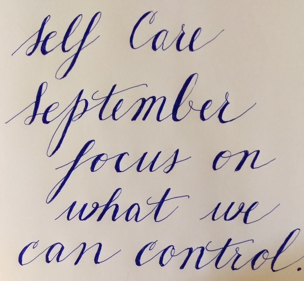 Calligraphy of words that say Self Care September - Focus on what we can control