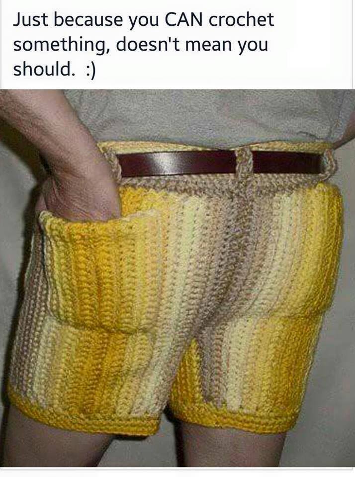 Image of crocheted shorts with the caption, "Just because you CAN crochet something, doesn't mean you should." 